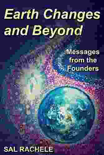 Earth Changes and Beyond: Messages from the Founders