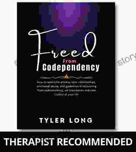 FREE FROM CODEPENDENCY: How To Overcome Anxiety Toxic Relationships Emotional Abuse And Guidelines In Recovering From Codependency Set Boundaries And Of Your Life (codependent Recovery Life)