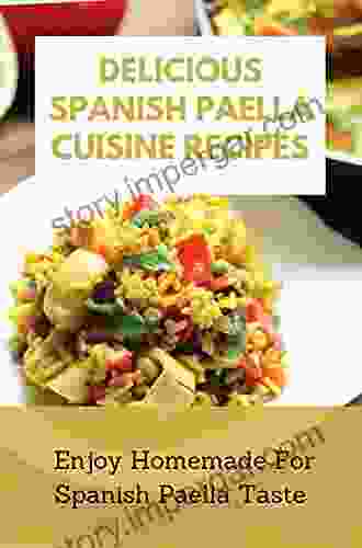 Delicious Spanish Paella Cuisine Recipes: Enjoy Homemade For Spanish Paella Taste: Healthy Spanish Paella Meals