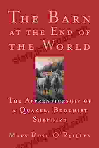 The Barn at the End of the World: The Apprenticeship of a Quaker Buddhist Shepherd (The World As Home)