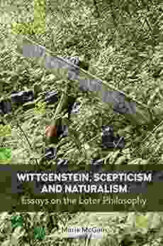 Wittgenstein Scepticism and Naturalism: Essays on the Later Philosophy