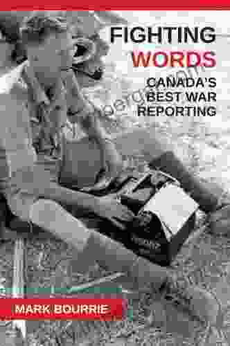 Fighting Words: Canada s Best War Reporting