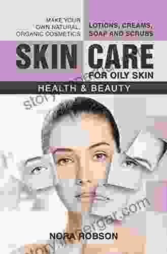 Skin care: For oily skin Lotions creams soap and scrubs Make your own natural organic cosmetics : Health Beauty