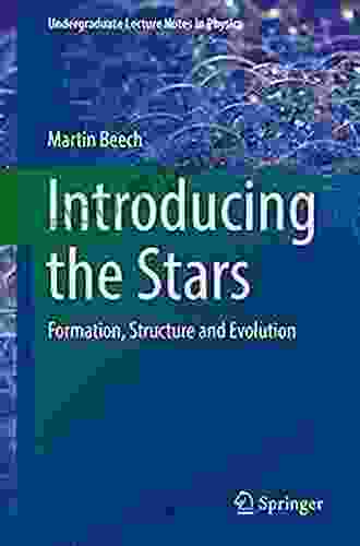 Introducing The Stars: Formation Structure And Evolution (Undergraduate Lecture Notes In Physics)