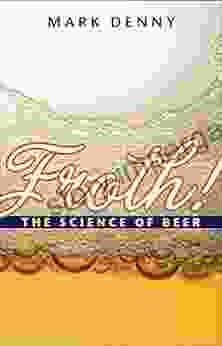 Froth : The Science Of Beer