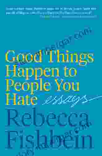 Good Things Happen To People You Hate: Essays