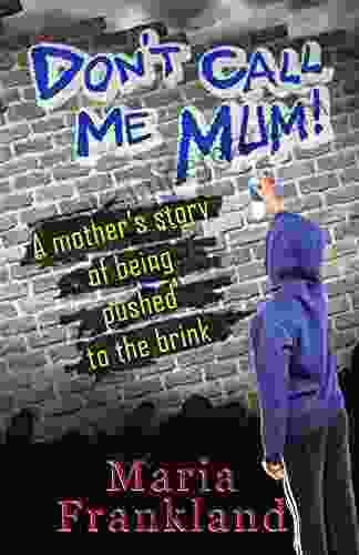 Don T Call Me Mum: A Gripping True Story About An ADHD Son