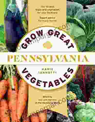 Grow Great Vegetables In Pennsylvania (Grow Great Vegetables State By State)