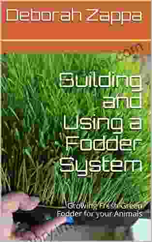 Building And Using A Fodder System: Growing Fresh Green Fodder For Your Animals