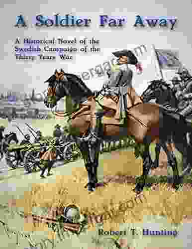 A Soldier Far Away: A Historical Novel Of The Swedish Campaign Of The Thirty Years War