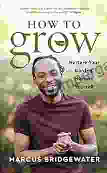 How To Grow: Nurture Your Garden Nurture Yourself