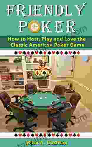 Friendly Poker: How to Host Play and Love the Classic American Poker Game