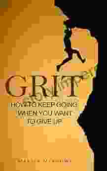 Grit: How To Keep Going When You Want To Give Up