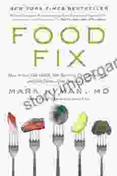 Food Fix: How To Save Our Health Our Economy Our Communities And Our Planet One Bite At A Time