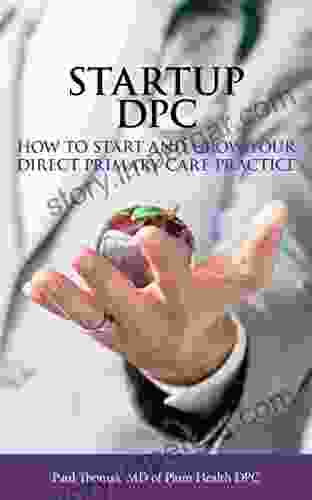 Startup DPC: How To Start And Grow Your Direct Primary Care Practice