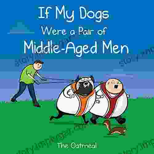 If My Dogs Were A Pair Of Middle Aged Men