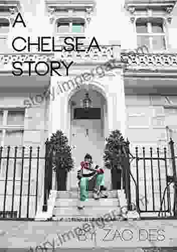 A Chelsea Story: A Collection By Zac Des