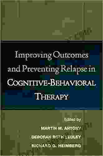 Improving Outcomes And Preventing Relapse In Cognitive Behavioral Therapy