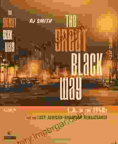 The Great Black Way L A In The 1940s And The Lost African American Renaissance: L A In The 1940 S And The Lost African American Renaissance