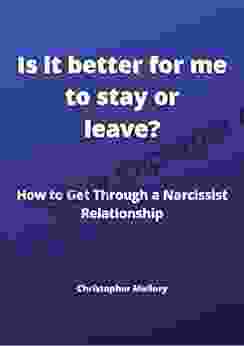 Is It Better For Me To Stay Or Leave? : How To Get Through A Narcissist Relationship