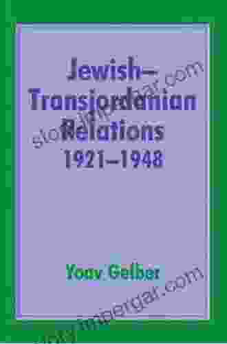 Jewish Transjordanian Relations 1921 1948: Alliance Of Bars Sinister