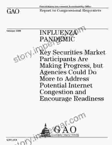 Influenza Pandemic: Key Securities Market Participants Are Making Progress But Agencies Could Do More To Address Potential Internet Congestion And Encourage Readiness