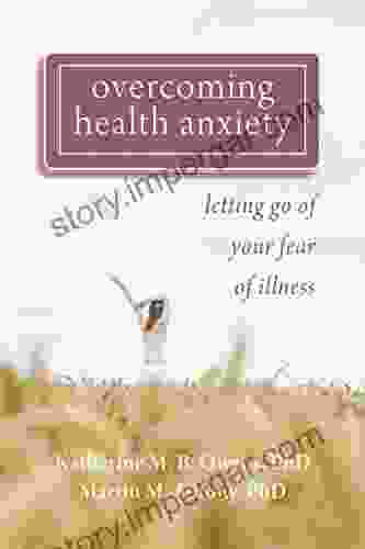 Overcoming Health Anxiety: Letting Go Of Your Fear Of Illness