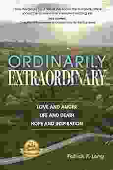 Ordinarily Extraordinary: Love And Anger Life And Death Hope And Inspiration