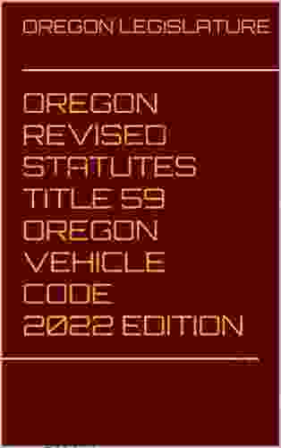 OREGON REVISED STATUTES TITLE 59 OREGON VEHICLE CODE 2024 EDITION