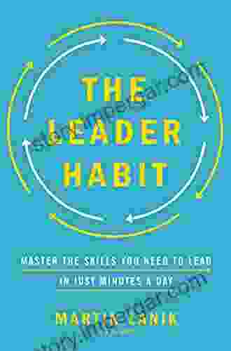 The Leader Habit: Master the Skills You Need to Lead in Just Minutes a Day