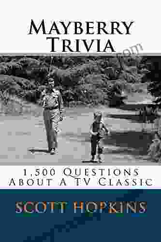 Mayberry Trivia: 1 500 Questions About A TV Classic