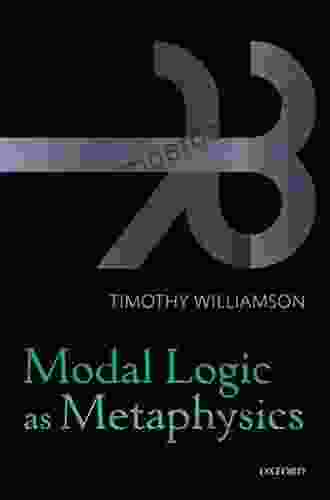 Modal Logic as Metaphysics Timothy Williamson