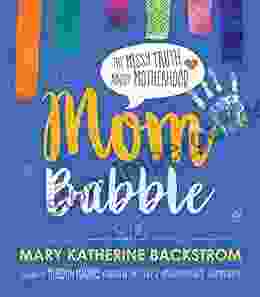 Mom Babble: The Messy Truth About Motherhood