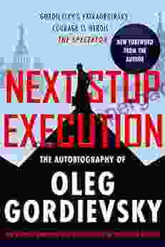 Next Stop Execution: The Autobiography Of Oleg Gordievsky