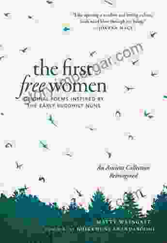 The First Free Women: Original Poems Inspired By The Early Buddhist Nuns