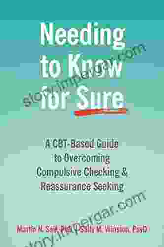 Needing To Know For Sure: A CBT Based Guide To Overcoming Compulsive Checking And Reassurance Seeking