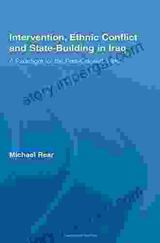 Intervention Ethnic Conflict And State Building In Iraq: A Paradigm For The Post Colonial State (Studies In International Relations)