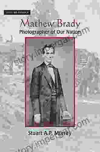 Mathew Brady: Photographer of Our Nation (Show Me America)