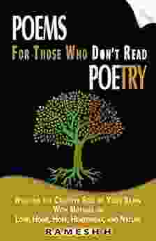 Poems For Those Who Don T Read Poetry: Nourish The Creative Side Of Your Brain With Musings On Love Home Hope Heartbreak And Nature