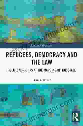 Refugees Democracy And The Law: Political Rights At The Margins Of The State (Law And Migration)