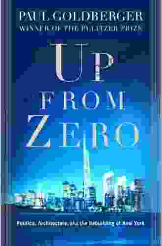 Up From Zero: Politics Architecture And The Rebuilding Of New York