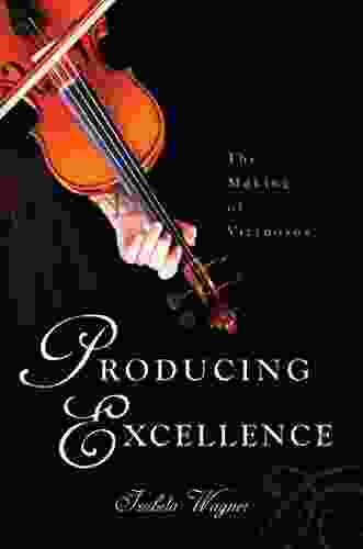 Producing Excellence: The Making Of Virtuosos