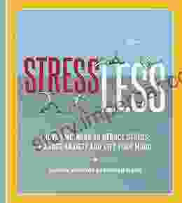 StressLess: Proven Methods To Reduce Stress Manage Anxiety And Lift Your Mood