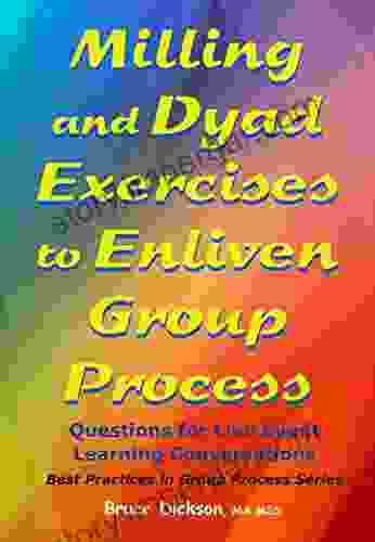 Milling And Dyad Exercise To Enliven Group Process : Questions For Live Event Learning Conversations (Best Practces In Group Process 1)