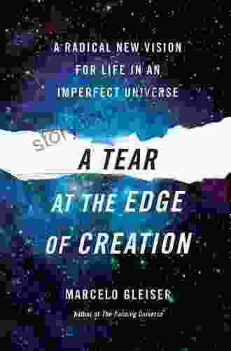 A Tear At The Edge Of Creation: A Radical New Vision For Life In An Imperfect Universe