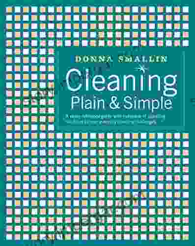 Cleaning Plain Simple: A Ready Reference Guide With Hundreds Of Sparkling Solutions To Your Everyday Cleaning Challenges