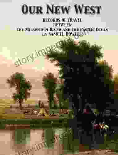 Our New West: Records Of Travel Between The Mississippi River And The Pacific Ocean