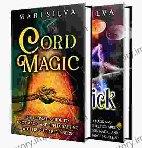 Cord Magic And Magick: Secrets Of Knot Magic And Spellcrafting With Fiber Along With Sigil Enochian And Chaos Magick