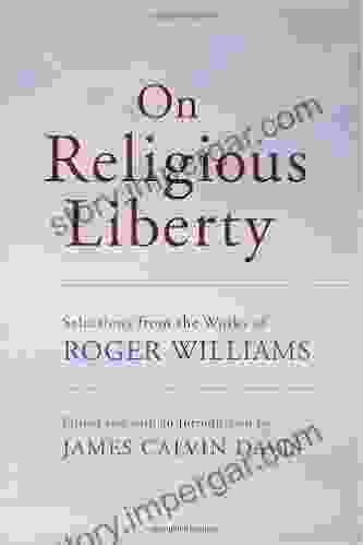 On Religious Liberty: Selections From The Works Of Roger Williams (The John Harvard Library)