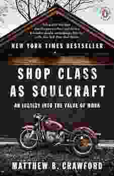 Shop Class As Soulcraft: An Inquiry Into The Value Of Work